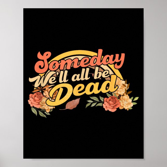Póster Funny Someday We'll All Be Dead Casual Graphic For (Frente)