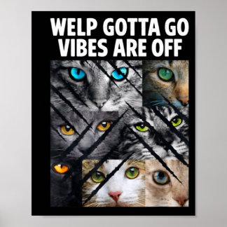 Póster Funny tabby cat welp gotta go sarcastic saying Fun