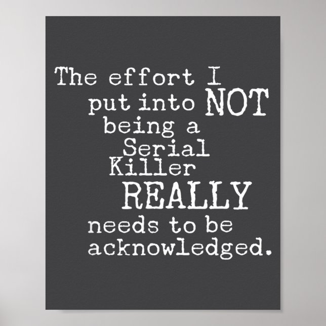 Póster Funny The Effort I Put Into Not Being A Serial Kil (Frente)