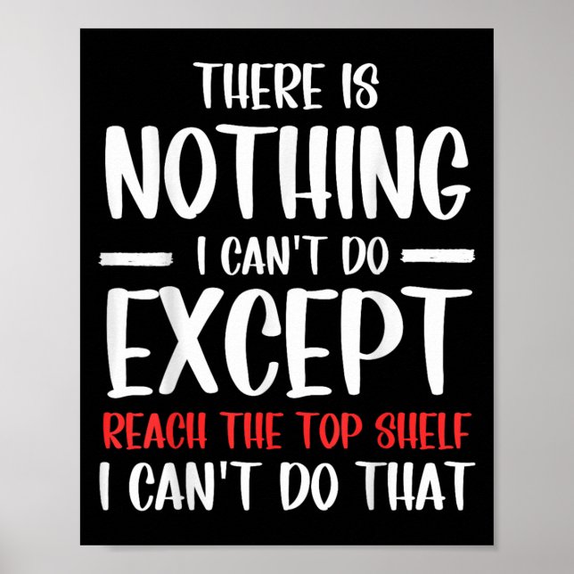 Póster Funny There Is Nothing I Can't Do Except Reach The (Frente)