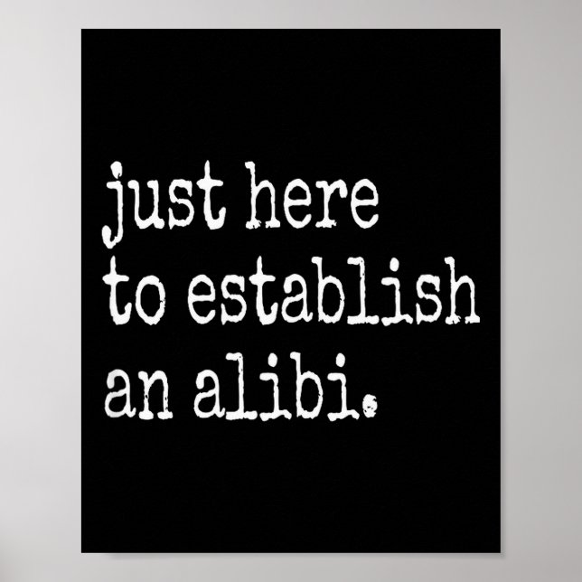Póster Funny Tv True Crime Just Here To Establish An Alib (Frente)