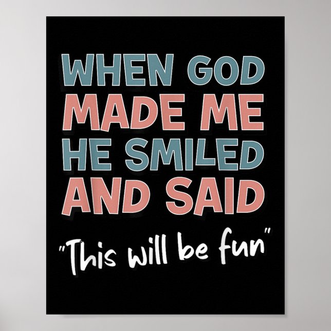 Póster Funny When God Made Me He Smiled And Said This'll  (Frente)
