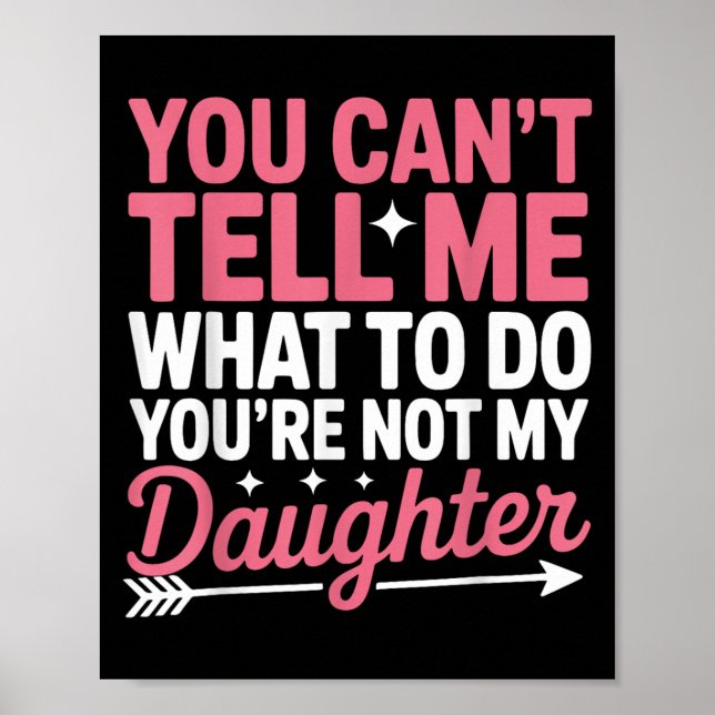 Póster Funny You Can't Tell Me What To Do Not My Daughter (Frente)