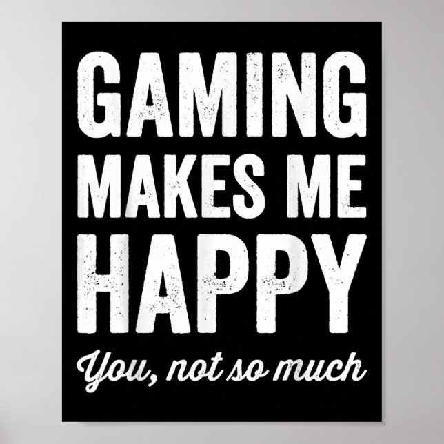 Póster Gaming Makes Me Happy You Not So Much Funny Gamer  (Frente)