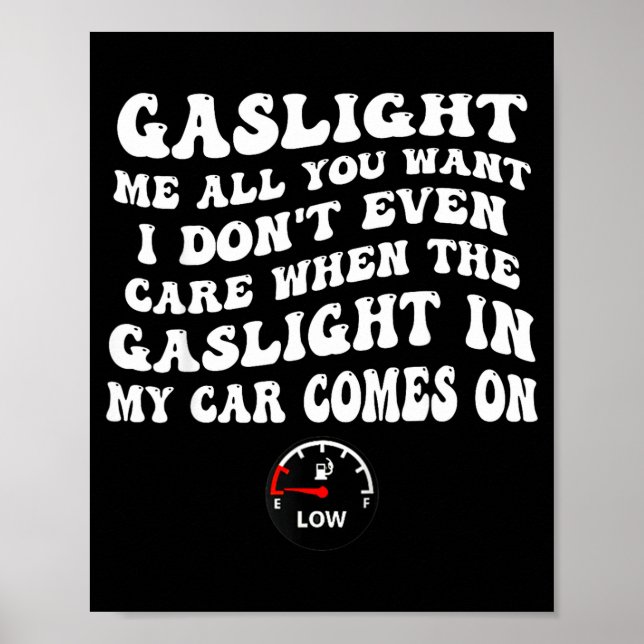 Póster Gaslight Me All You Want I Dont Even Care  (Frente)