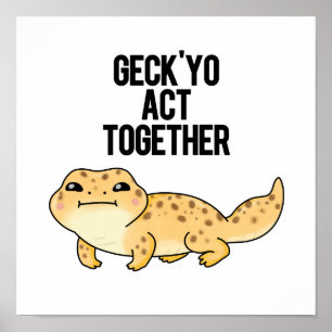 Póster Geck Yo Actúa Juntos Funny Gecko Pun