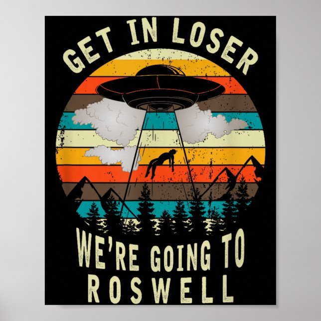 Póster Get In Loser - Roswell New Mexico - Ufo Alien Abdu (Frente)