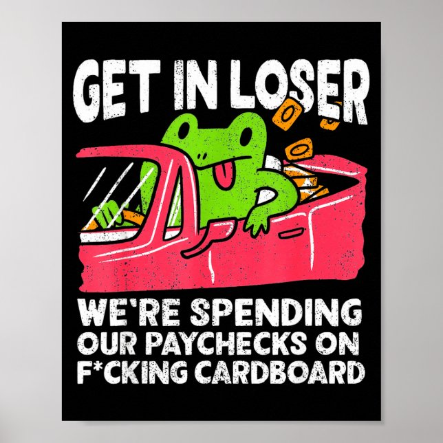 Póster Get In Loser We’re Spending Paychecks On Funny Fro (Frente)