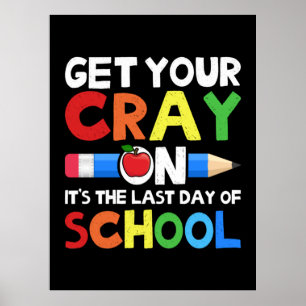Póster Get Your Cray On Last Day Of School