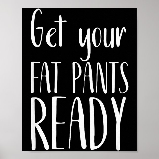 Póster Get Your Fat Pants Ready - Funny Thanksgiving T Sh (Frente)