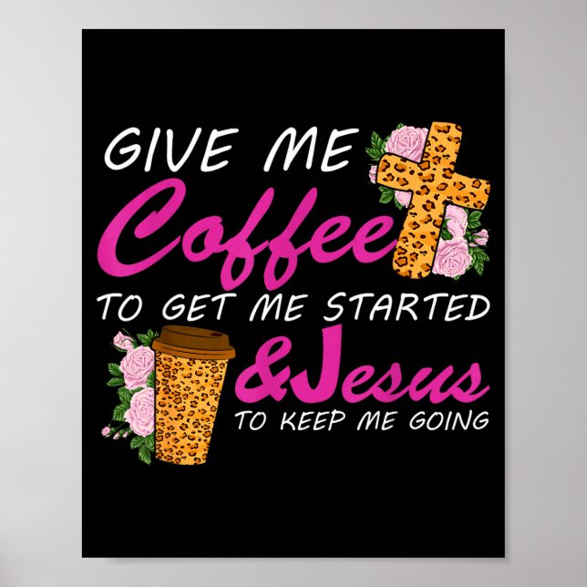 Póster Give Me Coffee To Get Me Started &amp; Jesus To Ke (Frente)