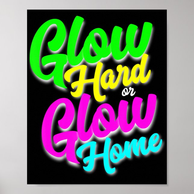 Póster Glow Hard or Glow Home  Neon Theme 80's Party Tee (Frente)