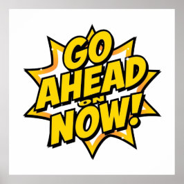 Póster Go Ahead On Now