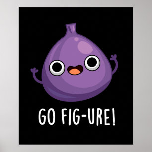 Póster Go Fig-ure Funny Fig Fruit Pun Dark BG