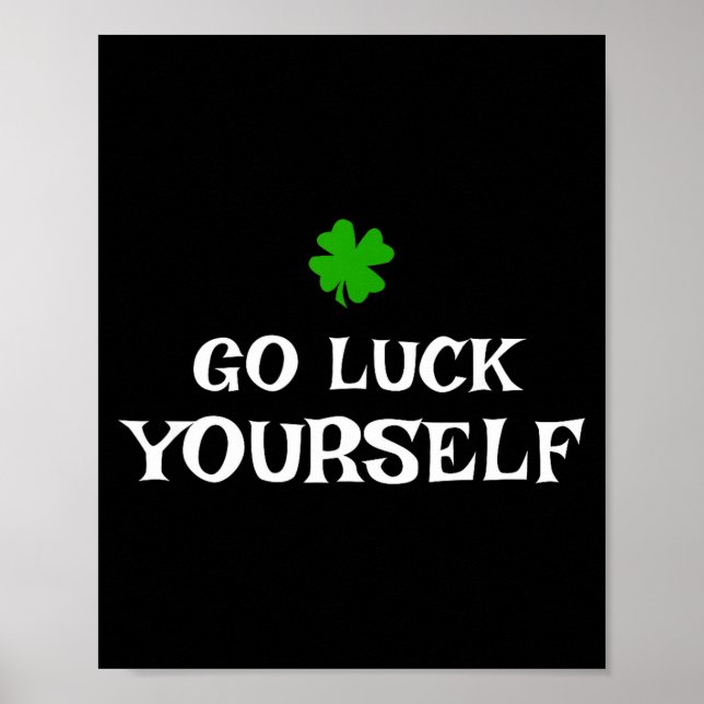 Póster Go Luck Yourself St Patrick's Day Funny Iri-shirt  (Frente)