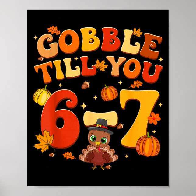 Póster Gobble Till You 6 7 Turkey 6 7 Meme Six Seven Than (Frente)