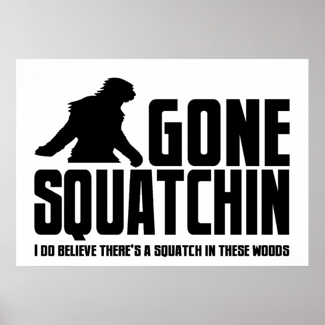 Póster Gone Squatchin - Funny Bigfoot Believer (Frente)