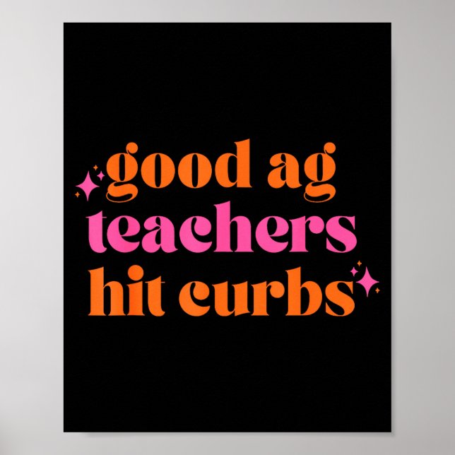 Póster Good Ag Teachers Hit Curbs Funny Saying Quote For  (Frente)