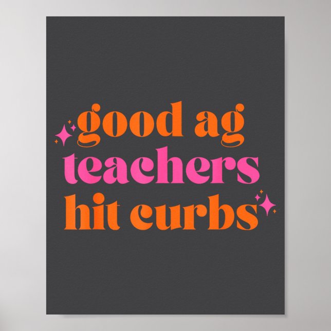 Póster Good Ag Teachers Hit Curbs Funny Saying Quote For  (Frente)