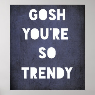 Póster Gosh,Trendy Poster