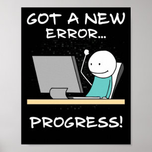 Póster Got A New Error, Progress! Funny Programmer Gift