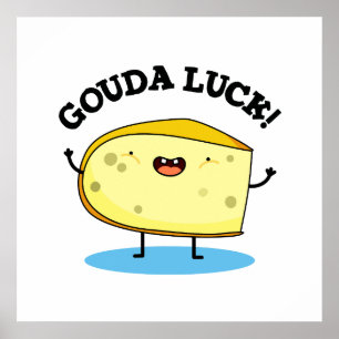 Póster Gouda Luck Funny Cheese Pun