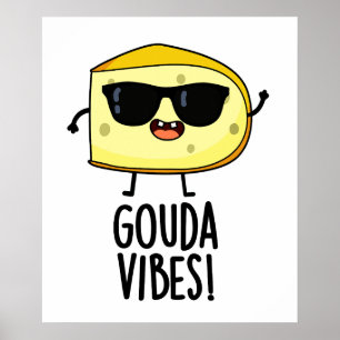 Póster Gouda Vibes Funny Cheese Pun