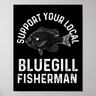 Póster Gracioso Apoyo a tu pescador de Bluegill local Fis