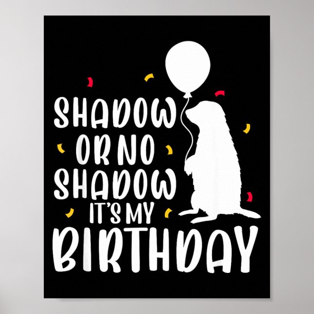 Póster Groundhog Day Shadow Or No Shadow Its My Birthday  (Frente)