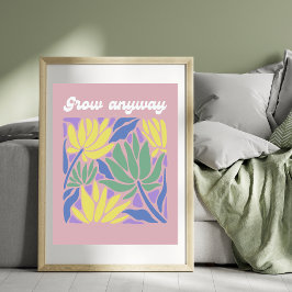 Póster Grow Anyway Inspirational Flower Art Print
