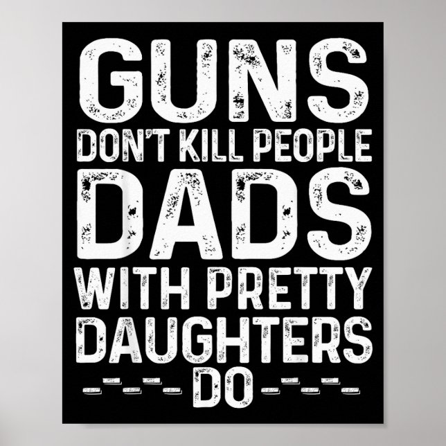Póster Guns Don't Kill People Dads With Pretty Daughters  (Frente)