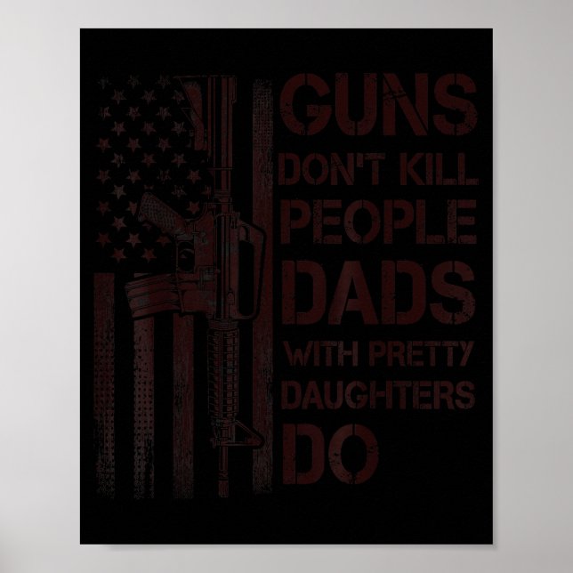 Póster Guns Don't Kill People Dads With Pretty Daughters  (Frente)