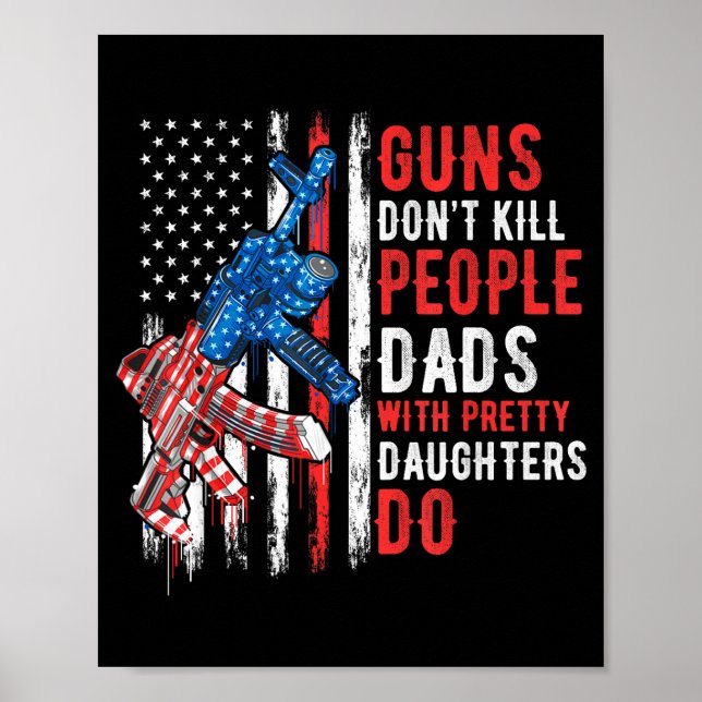 Póster Guns Don't Kill People Dads With Pretty Daughters  (Frente)