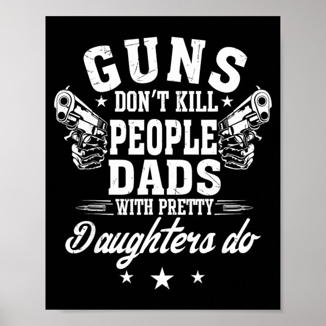 Póster Guns Don't Kill People Dads With Pretty Daughters  (Frente)