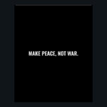 Póster Hacer la paz no la guerra personalizado minimalist<br><div class="desc">Haz que la paz no sea la guerra minimalista texto en blanco y negro,  simple,  negrita y poster de protesta contra la guerra. Personalizable completo de texto blanco sobre fondo negro. Conflicto entre Oriente Medio y Gaza.</div>