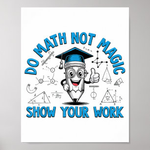 Póster Hacer Matemáticas No Magia Mostrar Tu Trabajo Dive