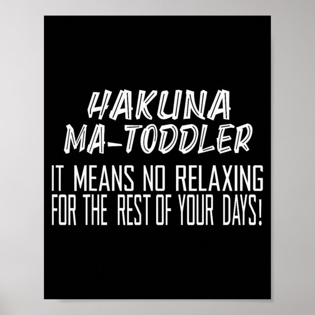Póster Hakuna Matoddler It Means No Relaxing For The Rest (Frente)