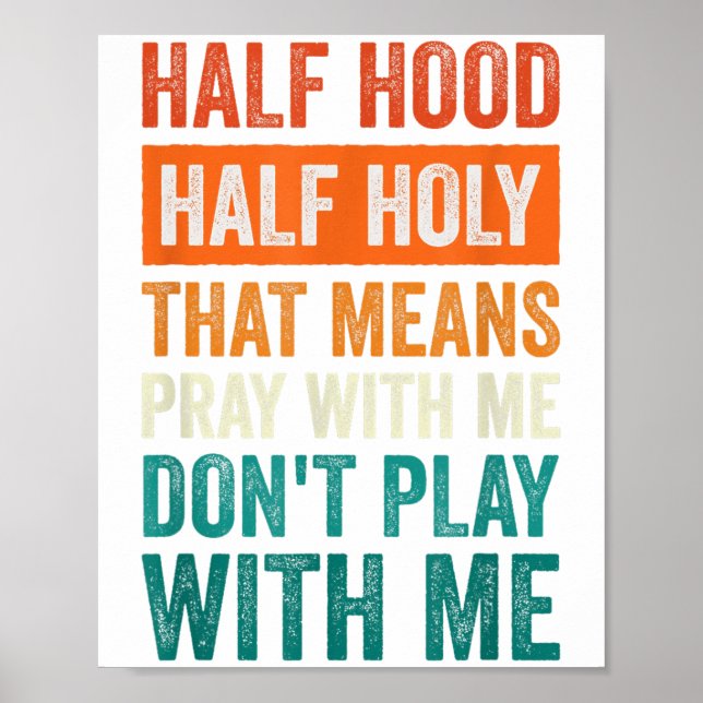 Póster Half Hood Half Holy Means Pray With Me Don't Play  (Frente)