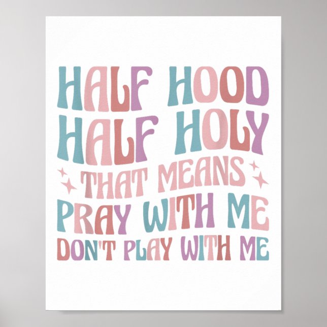 Póster Half Hood Half Holy Means Pray With Me Don't Play  (Frente)