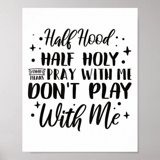 Póster Half Hood Half Holy Means Pray With Me Don't Play  (Frente)