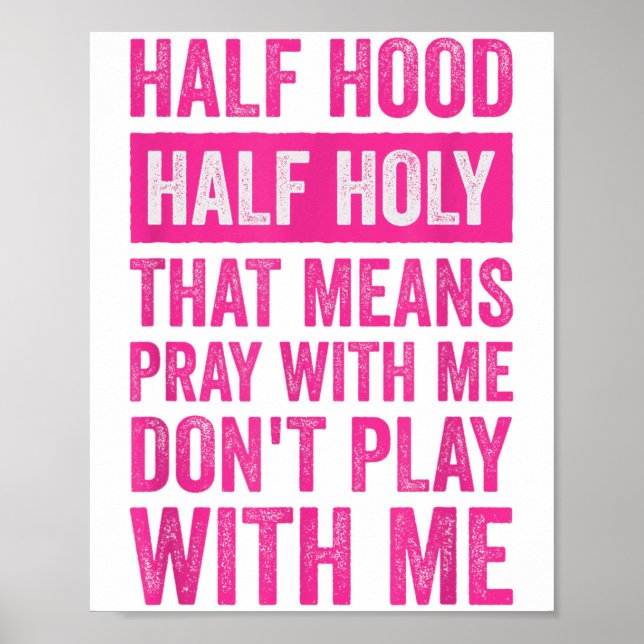 Póster Half Hood Half Holy Means Pray With Me Don't Play  (Frente)