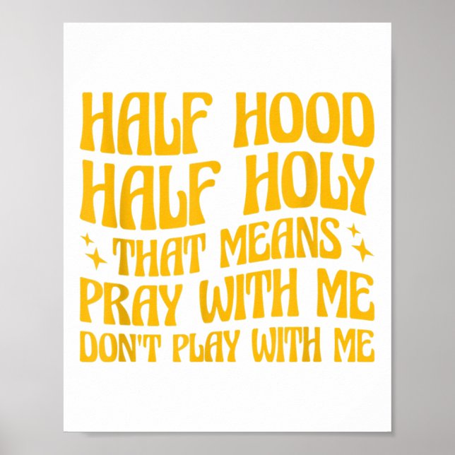 Póster Half Hood Half Holy Means Pray With Me Don't Play  (Frente)