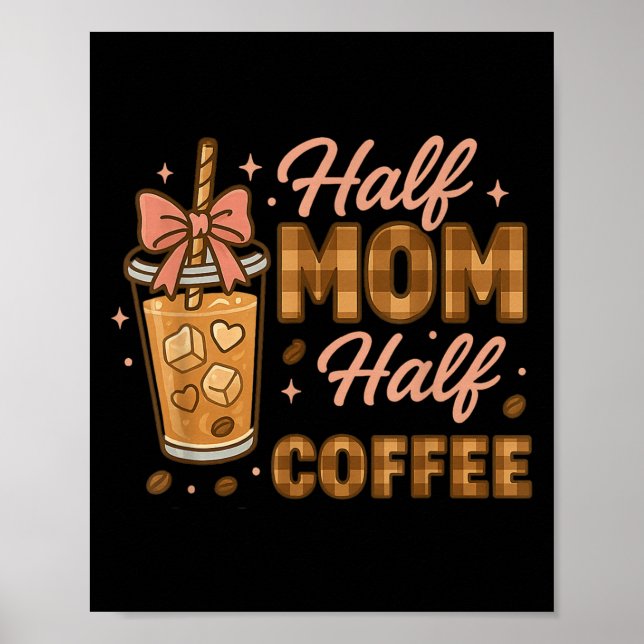 Póster Half Mom Half Coffee Iced Coffee Mom Life Graphic  (Frente)