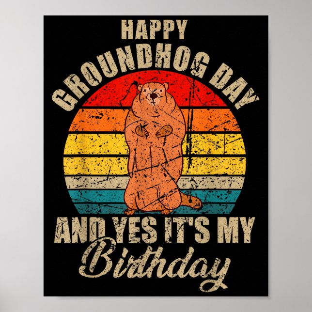 Póster Happy Groundhog Day And Yes It Is My Birthday Grou (Frente)