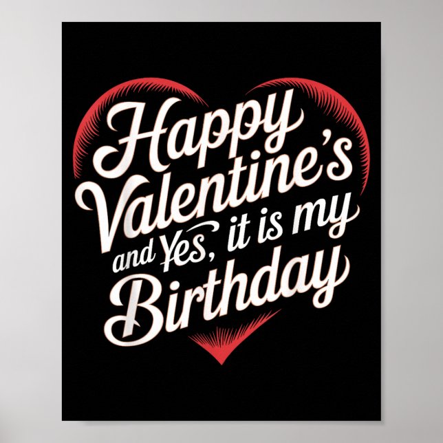 Póster Happy Valentines Day And Yes It Is My Birthday Val (Frente)