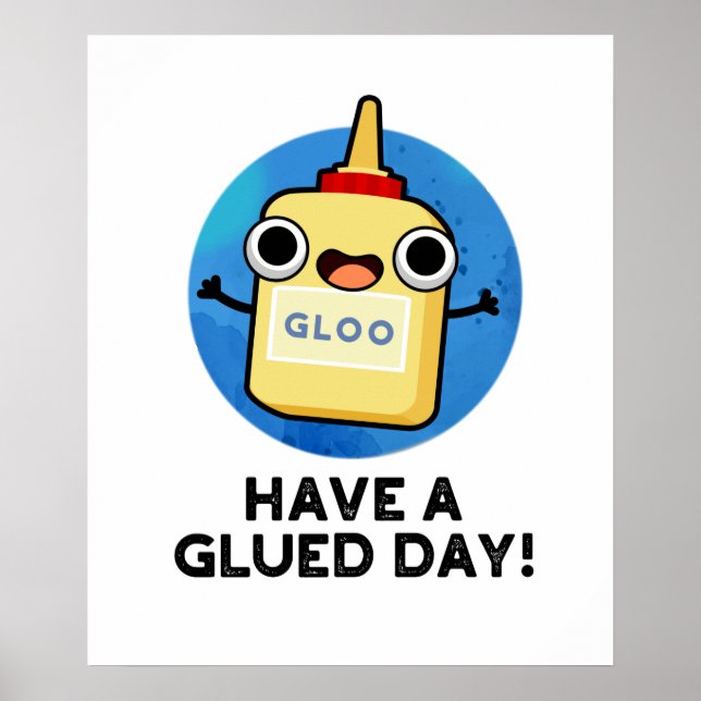 Póster Have A Glued Day Funny Glue Pun (Frente)