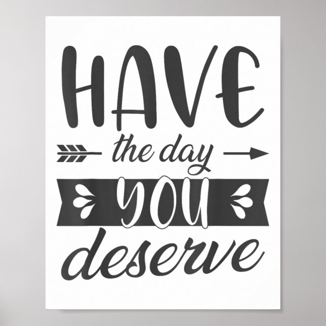 Póster Have The Day You Deserve Motivational Saying  (Frente)