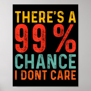 Póster Hay un 99% de posibilidades de que no me importe.