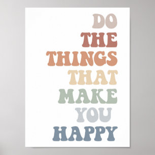 Póster Haz las cosas que te hacen feliz Poster
