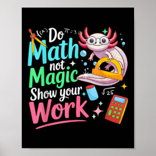 Póster Haz Matemáticas No Magia Divertido Axolotl De Vuel